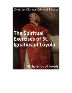 The Spiritual Exercises of St. Ignatius of Loyola Author(s):