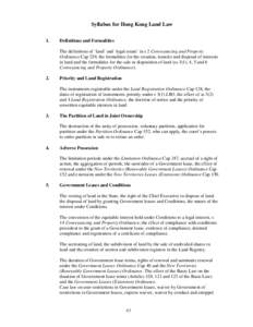 Syllabus for Hong Kong Land Law 1. Definitions and Formalities The definitions of ‘land’ and ‘legal estate’ in s 2 Conveyancing and Property Ordinance Cap 219, the formalities for the creation, transfer and dispo