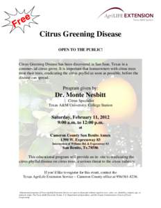 Citrus Greening Disease OPEN TO THE PUBLIC! Citrus Greening Disease has been discovered in San Juan, Texas in a commercial citrus grove. It is important that homeowners with citrus trees treat their trees, eradicating th