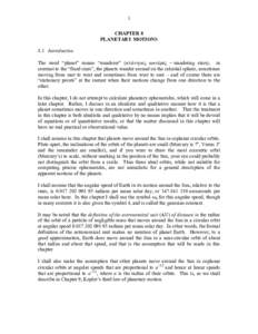1 CHAPTER 8 PLANETARY MOTIONS 8.1 Introduction The word “planet” means “wanderer” (πλάνητες αστέρες − wandering stars); in contrast to the “fixed stars”, the planets wander around on the cele