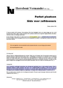 Herrebout-Vermander N.V. S.A. Parket plaatsen Gids voor zelfdoeners Kuurne, oktober[removed]U wenst uw parket zelf te plaatsen. Geen probleem. Een beetje handigheid, tijd en een aantal nuttige tips die u in dit