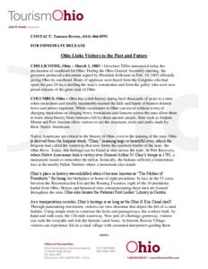 CONTACT: Tamara Brown, ([removed]FOR IMMEDIATE RELEASE Ohio Links Visitors to the Past and Future CHILLICOTHE, Ohio – March 1, 1803 – Governor Tiffin announced today the declaration of statehood for Ohio. During