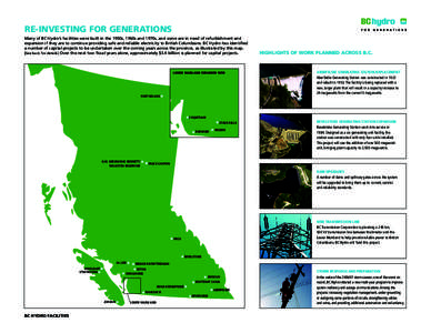 RE-INVESTING FOR GENERATIONS Many of BC Hydro’s facilities were built in the 1950s, 1960s and 1970s, and some are in need of refurbishment and expansion if they are to continue providing safe and reliable electricity t