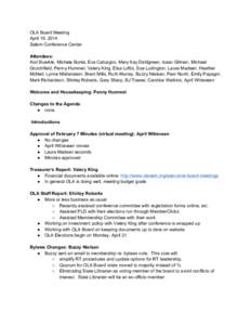 OLA Board Meeting April 16, 2014 Salem Conference Center Attendees: Kori Buerkle, Michele Burke, Eva Calcagno, Mary Kay Dahlgreen, Isaac Gilman, Michael Grutchfield, Penny Hummel, Valery King, Elsa Loftis, Sue Ludington,