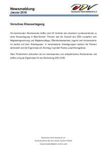 Newsmeldung Januar 2016 Vorschau Klausurtagung Am kommenden Wochenende treffen sich 30 Vertreter der einzelnen Landesverbände zu einer Klausurtagung in Bad-Honnef. Themen wie die Zukunft des DDV aussehen soll,