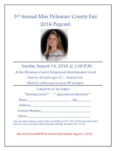 3rd Annual Miss Delaware County Fair 2016 Pageant Sunday August 14, 2016 @ 1:00 P.M. At the Delaware County Fairgrounds Entertainment Court Open to all Girls ages 12 – 18 years old