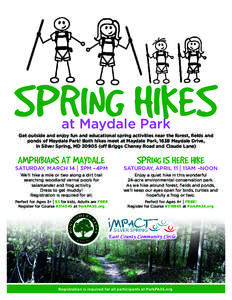 SPRING HIKES at Maydale Park Get outside and enjoy fun and educational spring activities near the forest, fields and ponds of Maydale Park! Both hikes meet at Maydale Park, 1638 Maydale Drive, in Silver Spring, MD 20905 