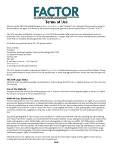 Terms of Use Welcome to the FACTOR website located at http://www.factor.ca (the “Website”). By visiting the Website and/or using its functionalities, you agree to be bound by the terms of the present agreement, known