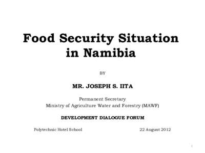 Food Security Situation in Namibia BY MR. JOSEPH S. IITA Permanent Secretary