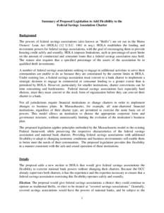 Summary of Proposed Legislation to Add Flexibility to the Federal Savings Association Charter Background The powers of federal savings associations (also known as “thrifts”) are set out in the Home Owners’ Loan Act