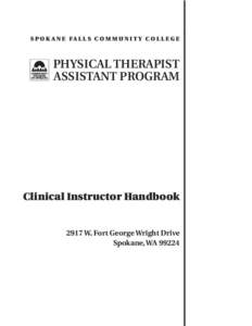 Spok ane Falls Communit y College  PHYSICAL THERAPIST ASSISTANT PROGRAM  Clinical Instructor Handbook