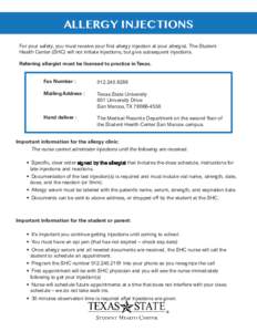 ALLERGY INJECTIONS For your safety, you must receive your first allergy injection at your allergist. The Student Health Center (SHC) will not initiate injections, but give subsequent injections. Referring allergist must 