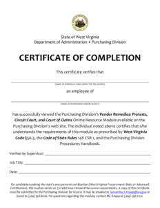 State of West Virginia Department of Administration • Purchasing Division CERTIFICATE OF COMPLETION This certificate verifies that [NAME OF INDIVIDUAL WHO COMPLETED THE COURSE]