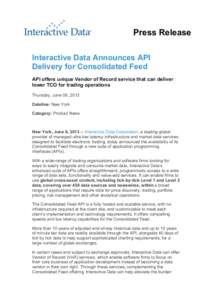 Press Release Interactive Data Announces API Delivery for Consolidated Feed API offers unique Vendor of Record service that can deliver lower TCO for trading operations Thursday, June 06, 2013