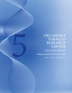 Oklahoma Tobacco Research Center Five Year Report Bridging Disciplines To Promote Health
