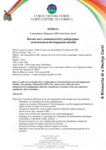 OFFRE n°3 L’association A Rinascita, CPIE Corte Centre Corse Recrute un(e) animateur(trice) pédagogique environnement développement durable Durée et type de contrat : CDD 12 mois avec possibilité d’évolution en