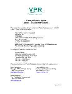 Vermont Public Radio Stock Transfer Instructions Please transfer securities directly to Vermont Public Radio’s account with Mill Creek Capital Advisors as follows: National Financial Services LLC New York, NY
