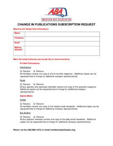 CHANGE IN PUBLICATIONS SUBSCRIPTION REQUEST New/Current Subscriber Information: Name Company Email Mailing