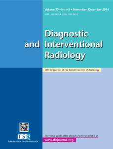 Volume 20 • Issue 6 • November–December 2014 ISSN[removed] • EISSN[removed]Diagnostic and Interventional Radiology