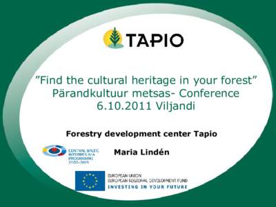 ”Find the cultural heritage in your forest” Pärandkultuur metsas- ConferenceViljandi Forestry development center Tapio Maria Lindén