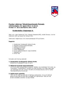 Fundur stjórnar Íshokkísambands Íslands miðvikudaginn 20. ágúst 2012 kl.18:15. Fundur nr. 20 á starfsárinu[removed]Fundarstaður: Engjavegur 6. Mætt voru: Viðar Garðarsson (VG), Margrét Ólafsdóttir(MÓ),