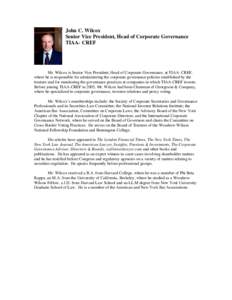 John C. Wilcox Senior Vice President, Head of Corporate Governance TIAA- CREF Mr. Wilcox is Senior Vice President, Head of Corporate Governance, at TIAA- CREF, where he is responsible for administering the corporate gove