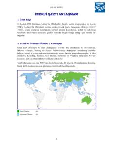 BİLGİ NOTU  ENERJİ ŞARTI ANLAŞMASI 1. Özet Bilgi 17 Aralık 1991 tarihinde Lahey’de (Hollanda) taslak metni oluşturulan ve Aralık 1994’te Lizbon’da (Portekiz) revize edilen Enerji Şartı Anlaşması (Energ