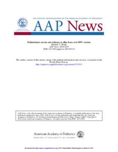 Pediatricians can lay out evidence to allay fears over HPV vaccine Michael T. Brady AAP News 2014;35;9 DOI: aapnewsThe online version of this article, along with updated information and services, is l
