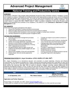 Advanced Project Management National Training and Productivity Centre OVERVIEW This practical, interactive 5-day program takes participants through the major processes involved in managing a project from inception to clo