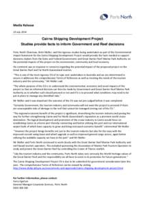 Media Release 10 July 2014 Cairns Shipping Development Project Studies provide facts to inform Government and Reef decisions Ports North Chairman, Brett Moller, said the rigorous studies being undertaken as part of the E