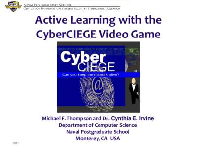 Active Learning with the CyberCIEGE Video Game Michael F. Thompson and Dr. Cynthia E. Irvine Department of Computer Science Naval Postgraduate School