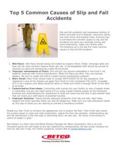 Top 5 Common Causes of Slip and Fall Accidents Slip and fall accidents cost businesses millions of dollars annually due to lawsuits, insurance claims, lost work hours and hospital costs. Knowing how to eliminate the comm