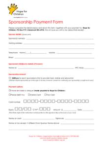 Sponsorship Payment Form Please complete the details below and return this form, together with your payment to: Hope for Children, PO Box 919, Claremont WA[removed]We will issue you with a tax deductible receipt. Sponsor d