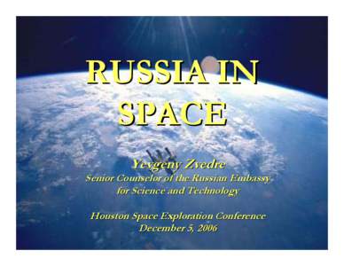 RUSSIA IN SPACE Yevgeny Zvedre Senior Counselor of the Russian Embassy for Science and Technology