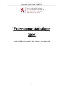 Programme statistique 2006 du STATEC  Programme statistique 2006 adopté par le Conseil Supérieur de la Statistique le 31 mars 2006