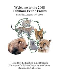 Welcome to the 2008 Fabulous Feline Follies Saturday, August 16, 2008 Hosted by the Exotic Feline Breeding Compound’s Feline Conservation Center