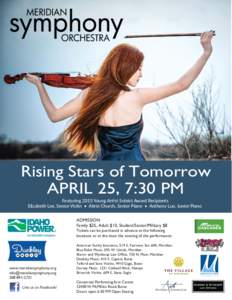 Rising Stars of Tomorrow APRIL 25, 7:30 PM Featuring 2015 Young Arst Soloist Award Recipients Elizabeth Lee, Senior Violin • Abrie Church, Senior Piano • Anthony Luo, Junior Piano  ADMISSION