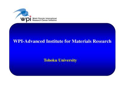 WPI-Advanced Institute for Materials Research  Tohoku University WPI-AIMR (WPI Advanced Institute for Materials Research)