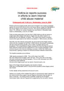 PRESS RELEASE  Hotline.ie reports success in efforts to stem Internet child abuse material Embargoed until[removed]p.m., Wednesday, June 24, 2009