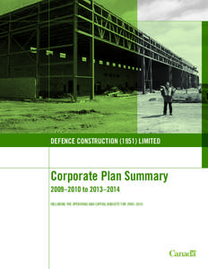 Defence Construction[removed]Limited  Corporate Plan Summary 2009–2010 to 2013–2014 INCLUDING THE OPERATING AND CAPITAL BUDGETS FOR 2009–2010