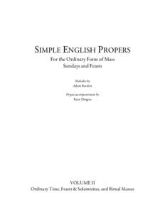 SIMPLE ENGLISH PROPERS For the Ordinary Form of Mass Sundays and Feasts Melodies by Adam Bartlett Organ accompaniment by