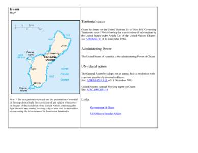 Guam Map* Territorial status Guam has been on the United Nations list of Non-Self-Governing Territories since 1946 following the transmission of information by