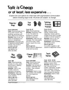 Talk is Cheap  or at least, less expensive[removed]Explore low cost options for initial trials with augmentative commuication before investing large funds. All prices are subject to change.