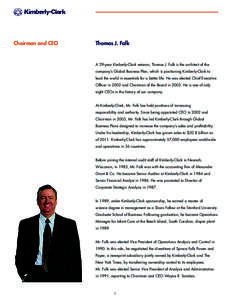 Chairman and CEO  Thomas J. Falk A 29-year Kimberly-Clark veteran, Thomas J. Falk is the architect of the company’s Global Business Plan, which is positioning Kimberly-Clark to