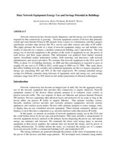 Data Network Equipment Energy Use and Savings Potential in Buildings Steven Lanzisera, Bruce Nordman, Richard E. Brown Lawrence Berkeley National Laboratory ABSTRACT Network connectivity has become nearly ubiquitous, and