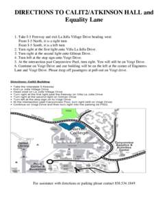 DIRECTIONS TO CALIT2/ATKINSON HALL and Equality Lane 1. Take I-5 Freeway and exit La Jolla Village Drive heading west: From I-5 North, it is a right turn From I-5 South, it is a left turn 2. Turn right at the first light