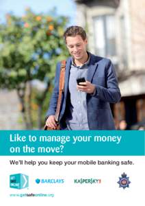 Like to manage your money on the move? We’ll help you keep your mobile banking safe. www.getsafeonline.org