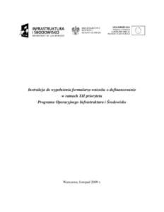 Instrukcja do wypełnienia formularza wniosku o dofinansowanie w ramach XII priorytetu Programu Operacyjnego Infrastruktura i Środowisko Warszawa, listopad 2009 r.