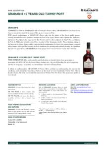 WINE DESCRIPTION  GRAHAM’S 10 YEARS OLD TAWNY PORT GRAHAM’S FOUNDED in 1820 by W&J GRAHAM in Portugal’s Douro valley, GRAHAM’S has developed over