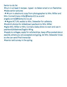 Senior to do list turn in at least 5 recipes - typed - to Baker email or on flashdrive take senior pictures -turn in electronic copy from photographer to Mrs. Miller and Mrs. Conrad (mary.miller@keota.k12.